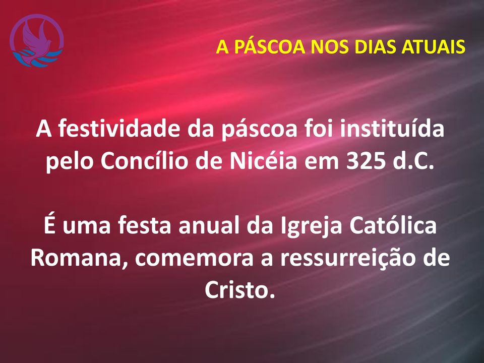 Nicéia em 325 d.c. É uma festa anual da