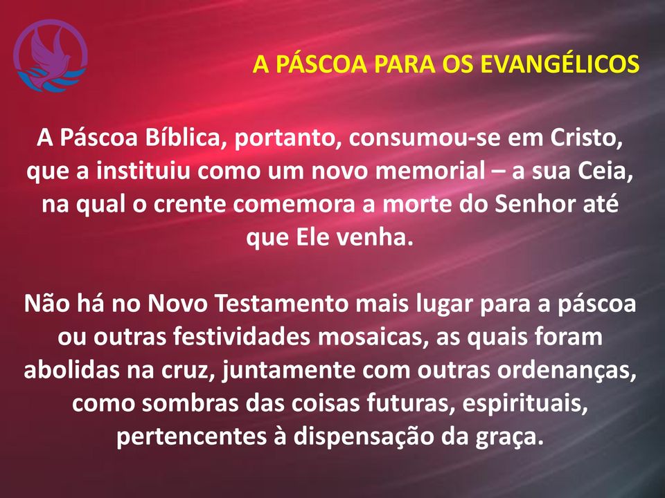 Não há no Novo Testamento mais lugar para a páscoa ou outras festividades mosaicas, as quais foram