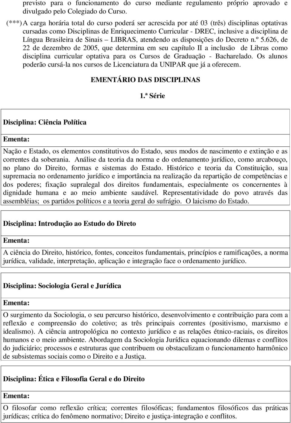 Brasileira de Sinais LIBRAS, atendendo as disposições do Decreto n.º 5.