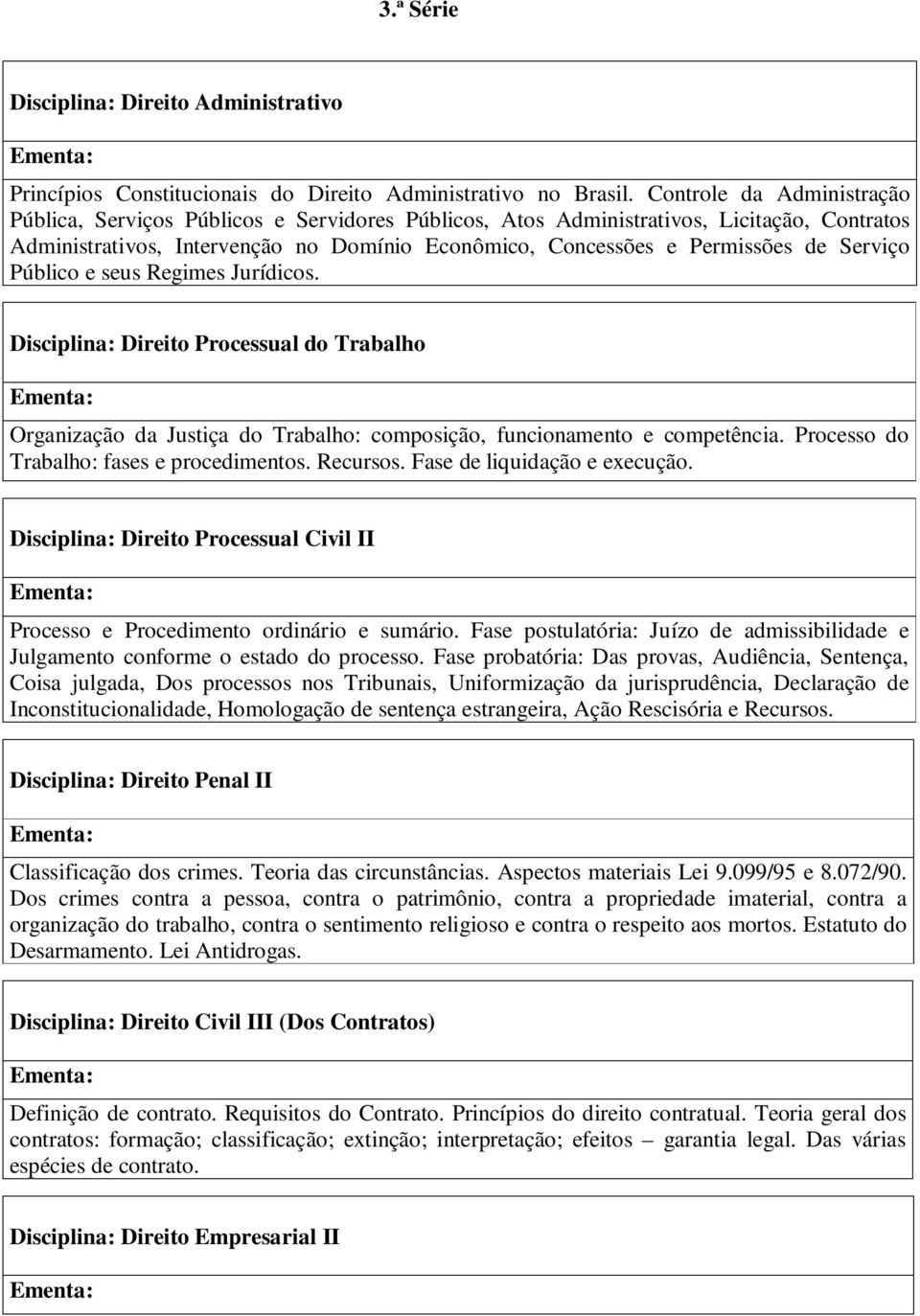 Serviço Público e seus Regimes Jurídicos. Disciplina: Direito Processual do Trabalho Organização da Justiça do Trabalho: composição, funcionamento e competência.