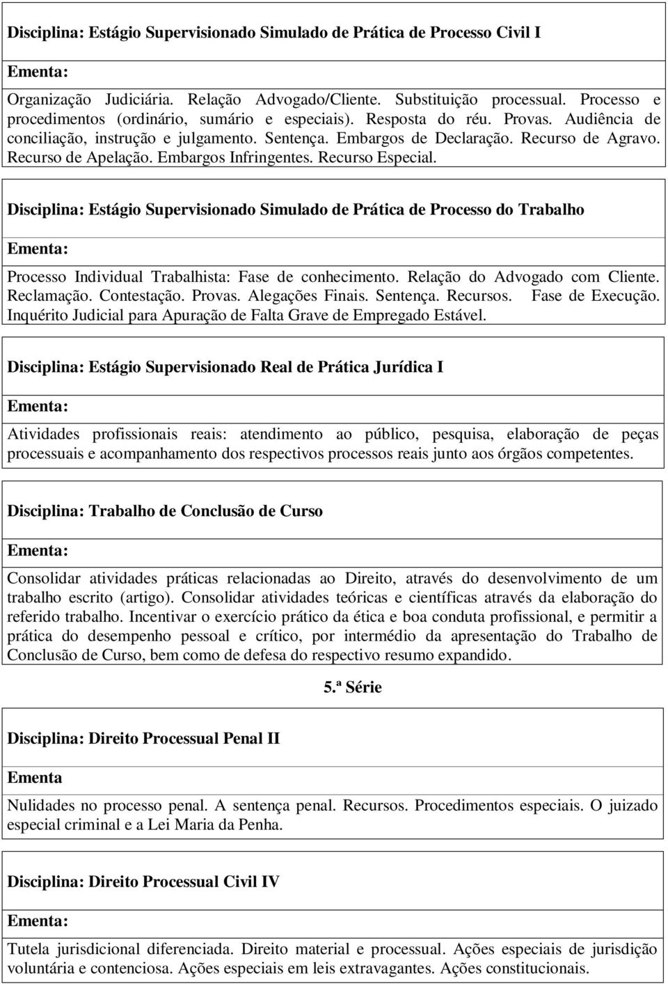 Recurso de Apelação. Embargos Infringentes. Recurso Especial. Disciplina: Estágio Supervisionado Simulado de Prática de Processo do Trabalho Processo Individual Trabalhista: Fase de conhecimento.