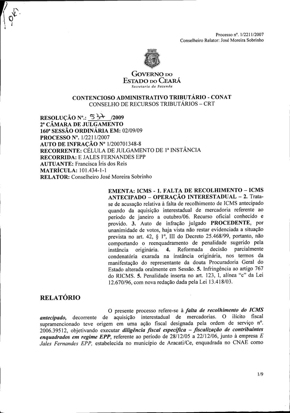 434-1-1 RELATOR: Conselheiro José Moreira Sobrinho EMENTA: ICMS -1. FALTA DE RECOLHIMENTO - ICMS ANTECIPADO - OPERAÇÃO INTERESTADUAL - 2.