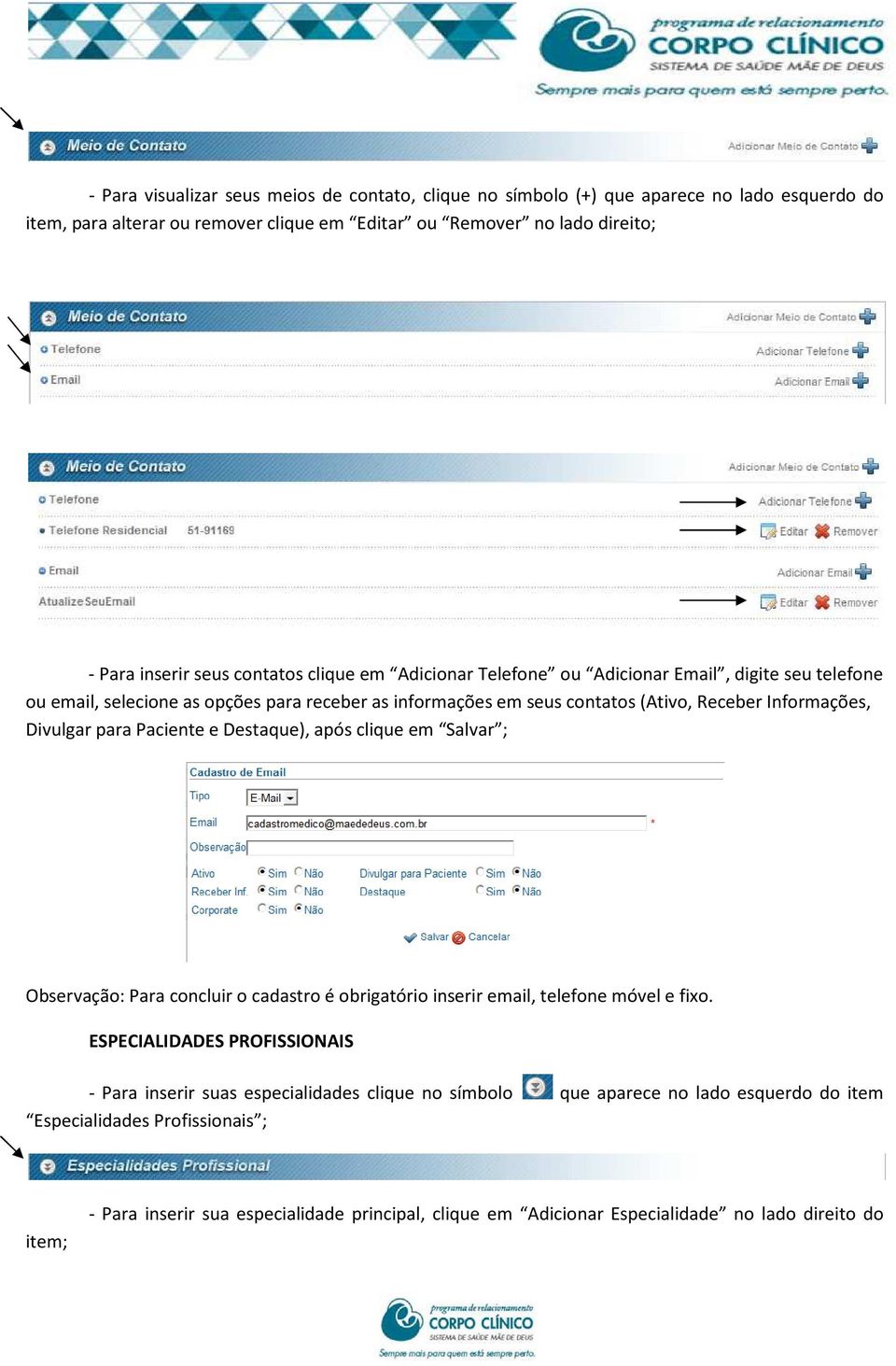 para Paciente e Destaque), após clique em Salvar ; Observação: Para concluir o cadastro é obrigatório inserir email, telefone móvel e fixo.