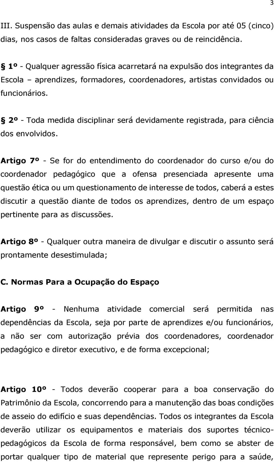 2º - Toda medida disciplinar será devidamente registrada, para ciência dos envolvidos.