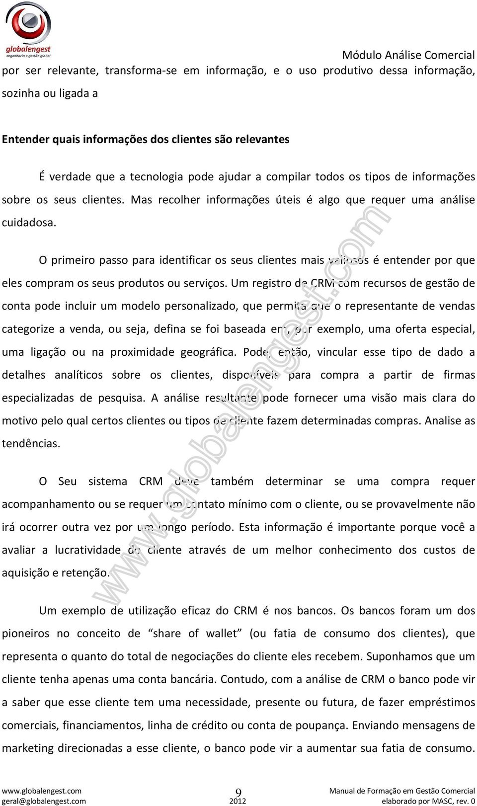 O primeiro passo para identificar os seus clientes mais valiosos é entender por que eles compram os seus produtos ou serviços.