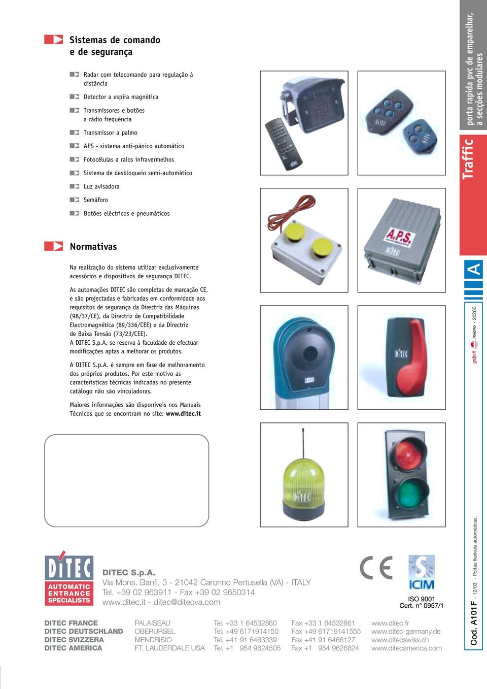 Normativas Na realização do sistema utilizar exclusivamente acessórios e dispositivos de segurança DITEC.