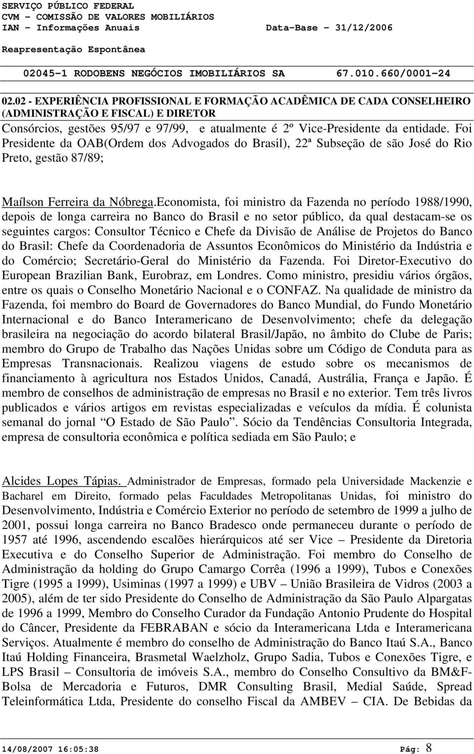 Economista, foi ministro da Fazenda no período 1988/1990, depois de longa carreira no Banco do Brasil e no setor público, da qual destacam-se os seguintes cargos: Consultor Técnico e Chefe da Divisão