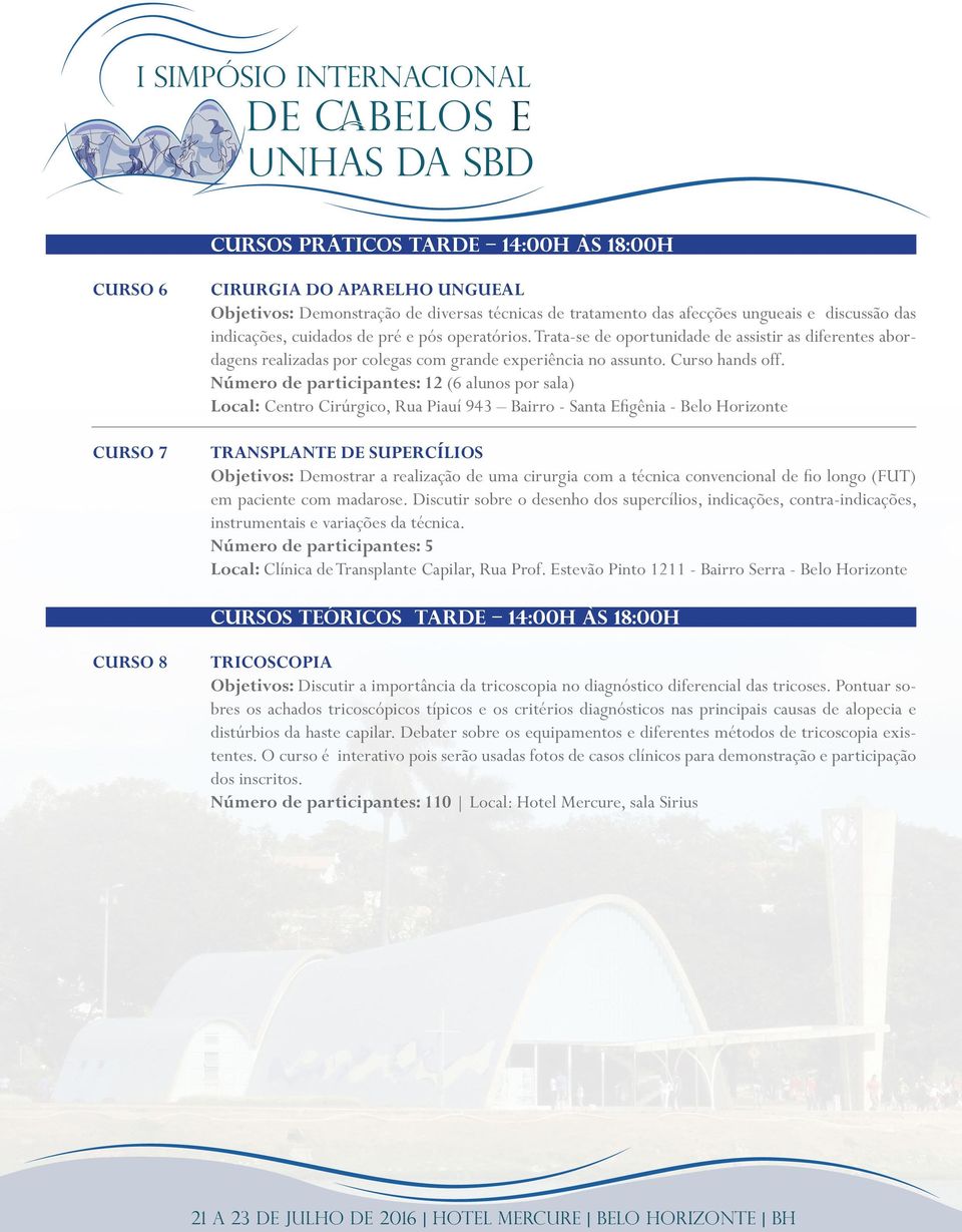 Número de participantes: 12 (6 alunos por sala) Local: Centro Cirúrgico, Rua Piauí 943 Bairro - Santa Efigênia - Belo Horizonte TRANSPLANTE DE SUPERCÍLIOS Objetivos: Demostrar a realização de uma