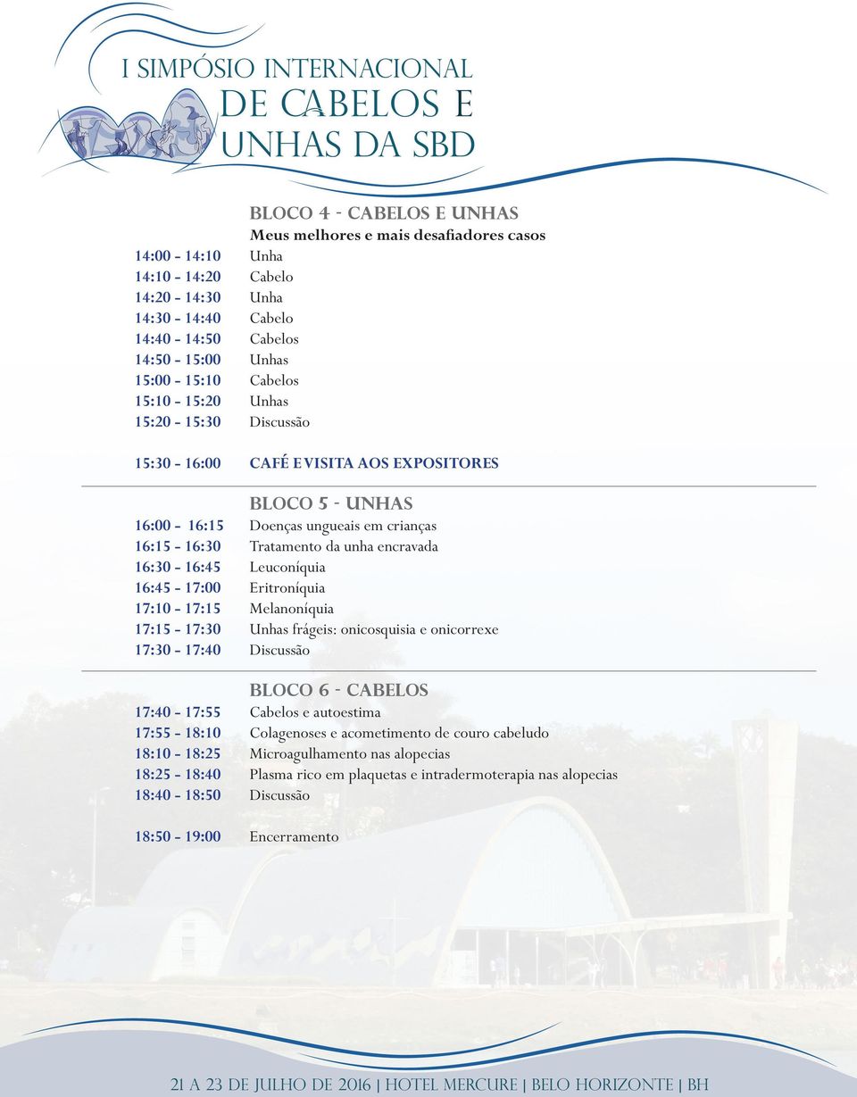 Leuconíquia 16:45-17:00 Eritroníquia 17:10-17:15 Melanoníquia 17:15-17:30 Unhas frágeis: onicosquisia e onicorrexe 17:30-17:40 Discussão Bloco 6 - Cabelos 17:40-17:55 Cabelos e autoestima