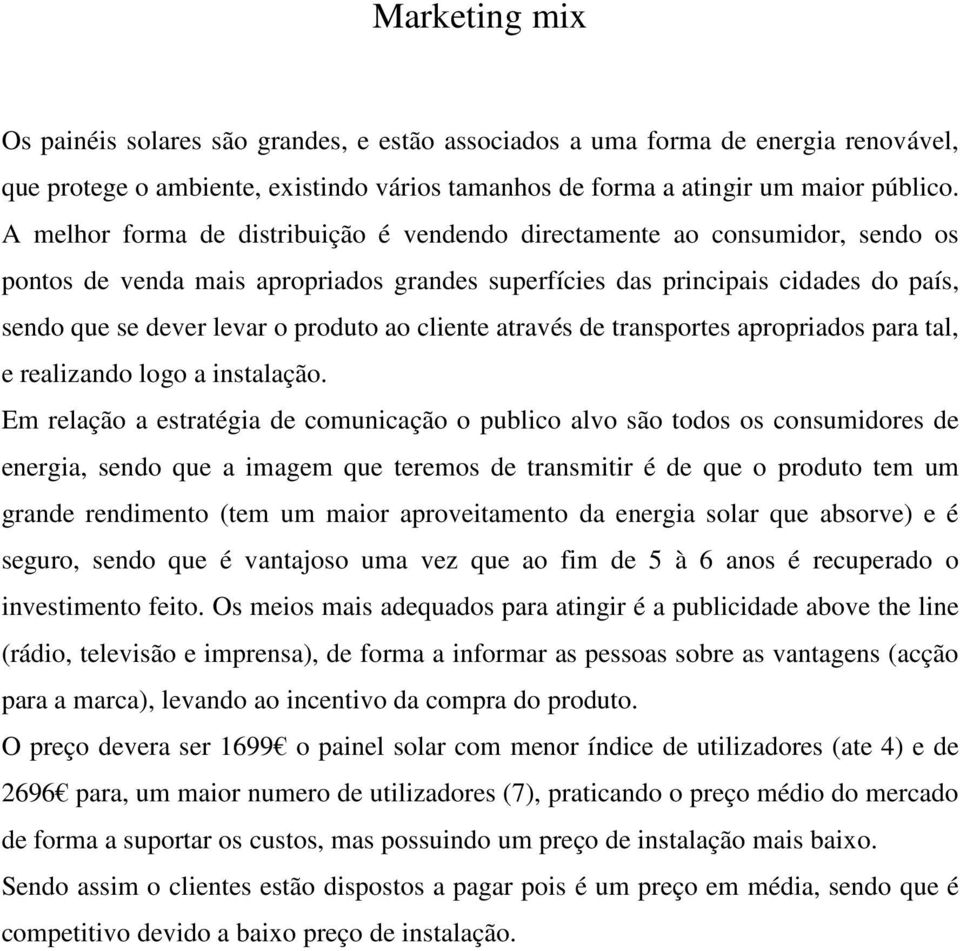 ao cliente através de transportes apropriados para tal, e realizando logo a instalação.