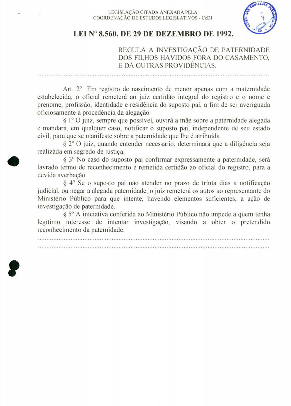 2 Em registro de nascimento de menor apenas com a maternidade estabelecida, o oficial remeterá ao juiz certidão integral do registro e o nome e prenome, profissão, identidade e residência do suposto