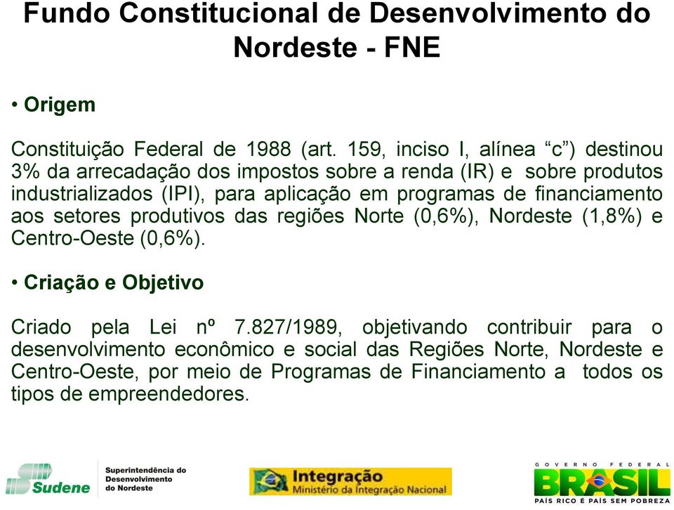 programas de financiamento aos setores produtivos das regiões Norte (0,6%), Nordeste (1,8%) e Centro-Oeste (0,6%).