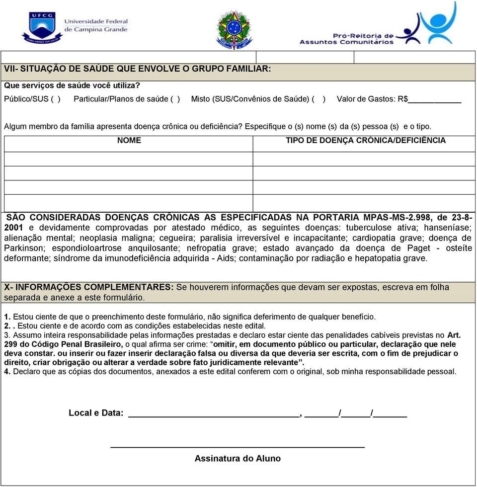 Especifique o (s) nome (s) da (s) pessoa (s) e o tipo. NOME TIPO DE DOENÇA CRÓNICA/DEFICIÊNCIA SÃO CONSIDERADAS DOENÇAS CRÔNICAS AS ESPECIFICADAS NA PORTARIA MPAS-MS-2.