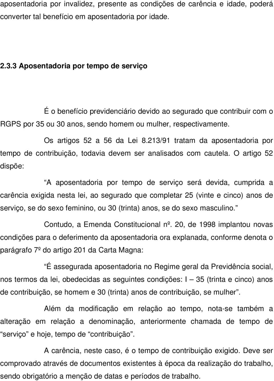 213/91 tratam da aposentadoria por tempo de contribuição, todavia devem ser analisados com cautela.