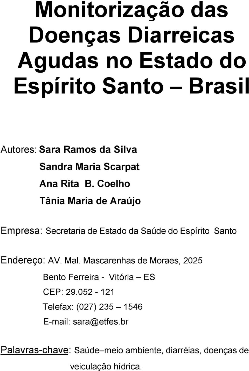 Coelho Tânia Maria de Araújo Empresa: Secretaria de Estado da Saúde do Espírito Santo Endereço: AV. Mal.