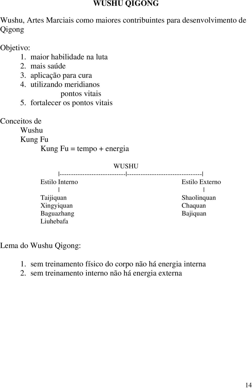 fortalecer os pontos vitais Conceitos de Wushu Kung Fu Kung Fu = tempo + energia WUSHU -----------------------------