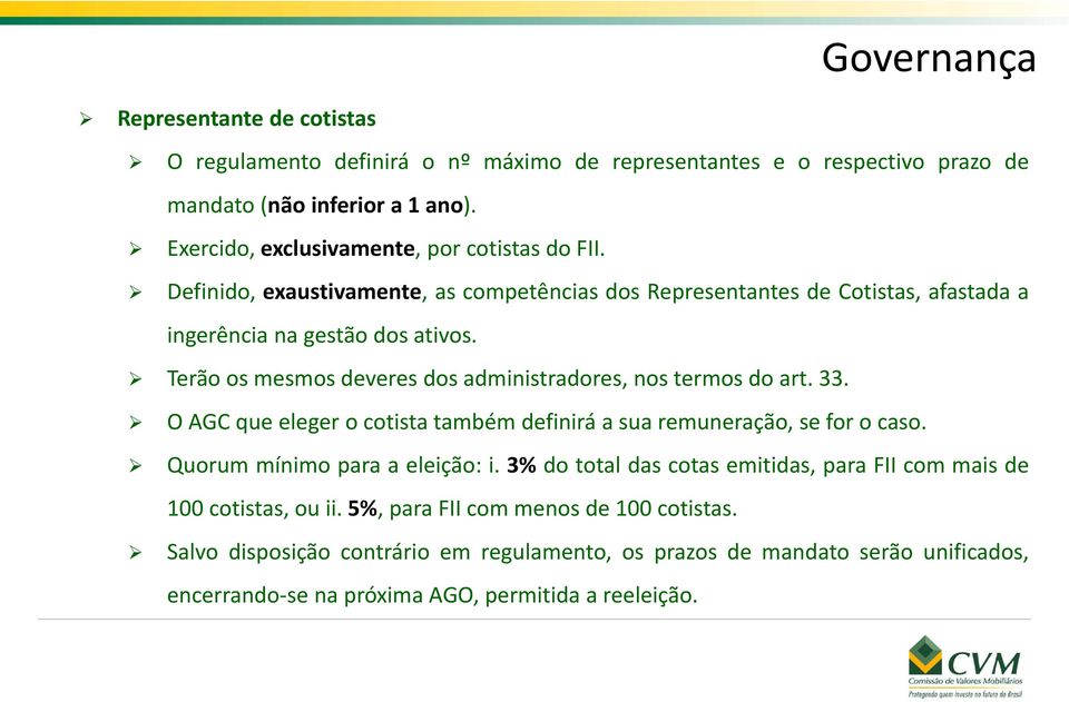 Terão os mesmos deveres dos administradores, nos termos do art. 33. O AGC que eleger o cotista também definirá a sua remuneração, se for o caso. Quorum mínimo para a eleição: i.