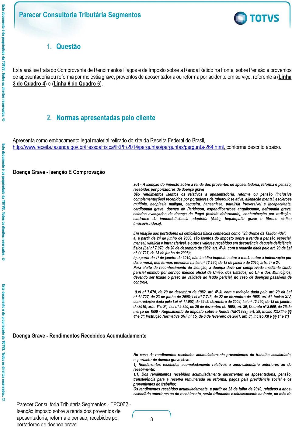 Normas apresentadas pelo cliente Apresenta como embasamento legal material retirado do site da Receita Federal do Brasil, http://www.receita.fazenda.gov.