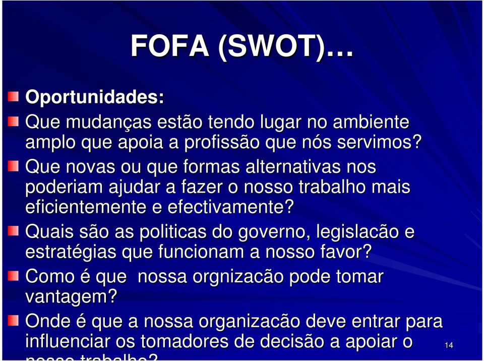 Quais são as politicas do governo, legislacão e estratégias que funcionam a nosso favor?