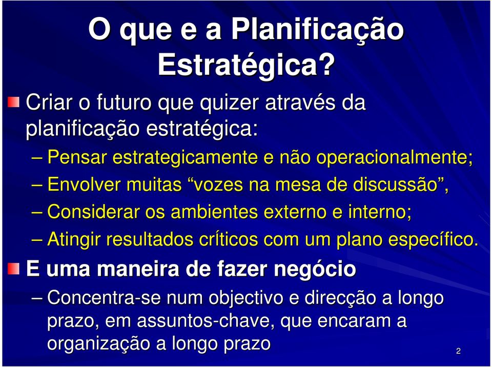 operacionalmente; Envolver muitas vozes na mesa de discussão, Considerar os ambientes externo e interno; Atingir