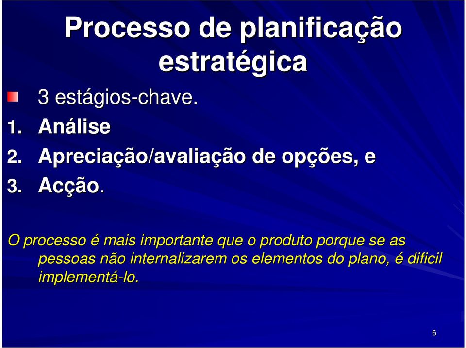 O processo é mais importante que o produto porque se as pessoas