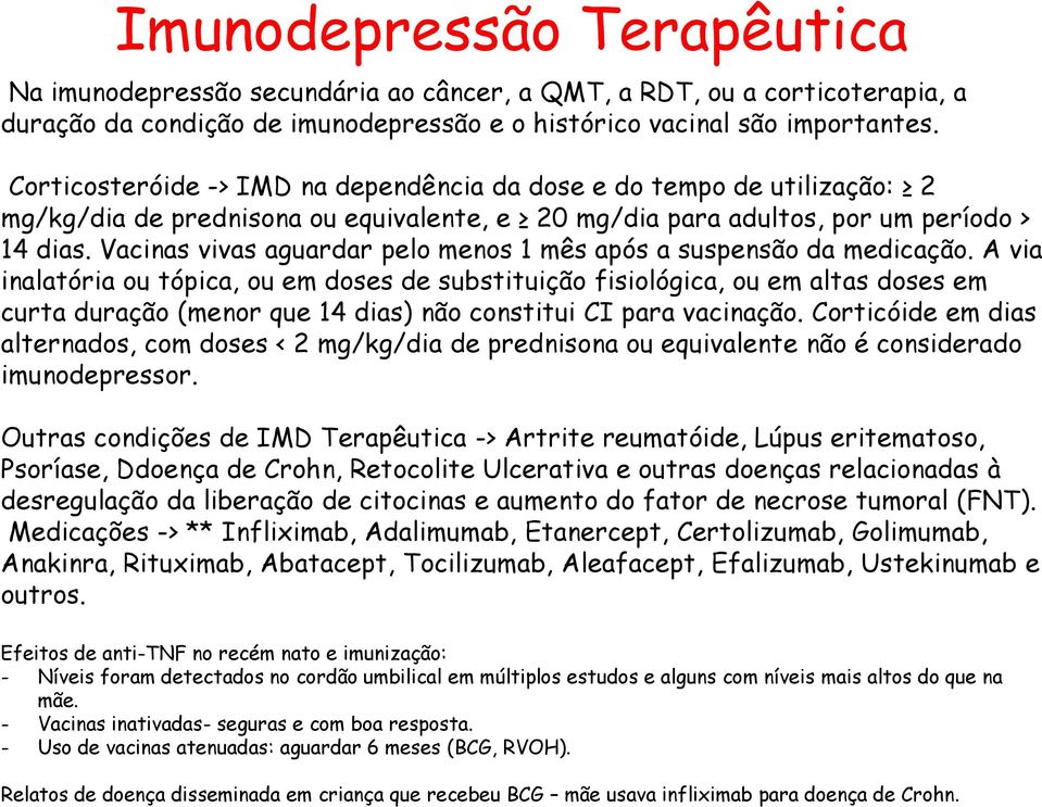 Vacinas vivas aguardar pelo menos 1 mês após a suspensão da medicação.