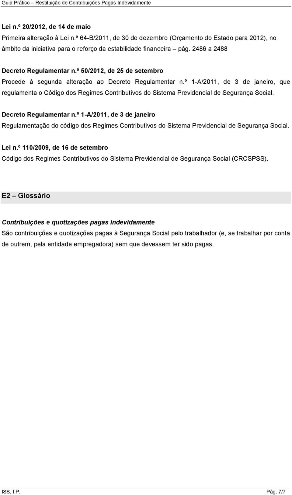 º 1-A/2011, de 3 de janeiro, que regulamenta o Código dos Regimes Contributivos do Sistema Previdencial de Segurança Social. Decreto Regulamentar n.