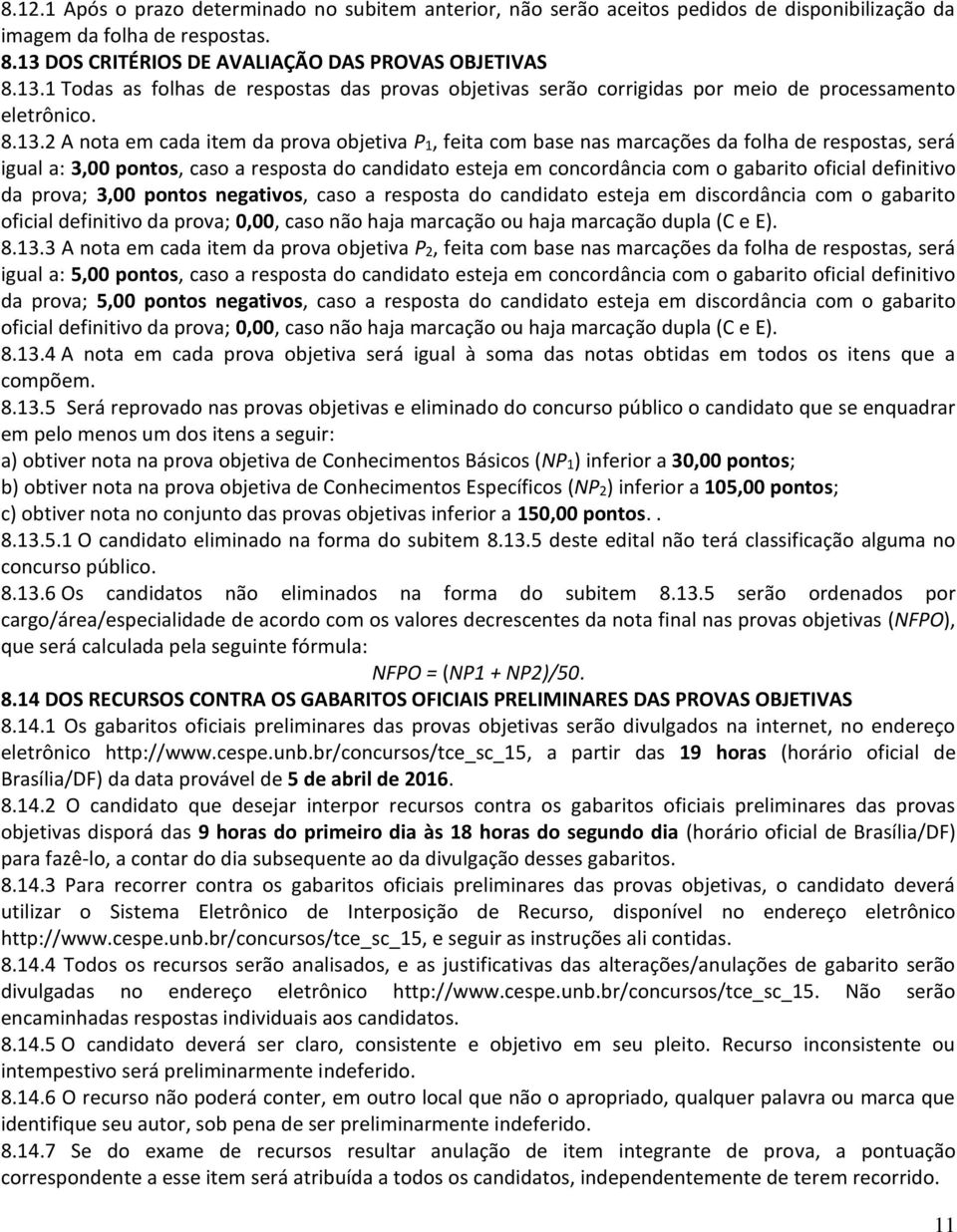 1 Todas as folhas de respostas das provas objetivas serão corrigidas por meio de processamento eletrônico. 8.13.