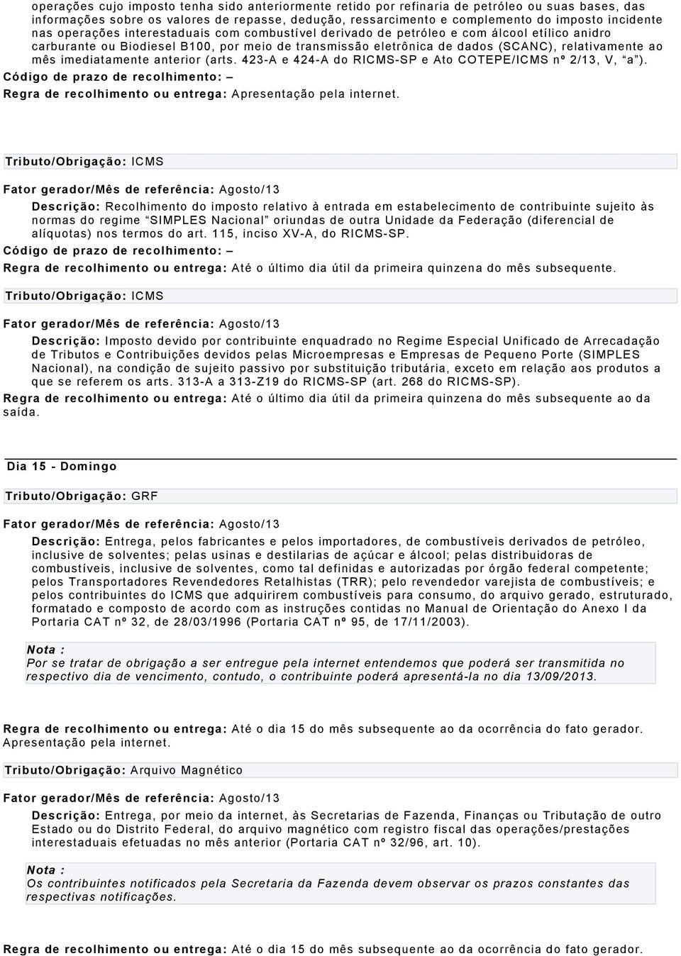 imediatamente anterior (arts. 423-A e 424-A do RICMS-SP e Ato COTEPE/ICMS nº 2/13, V, a ).