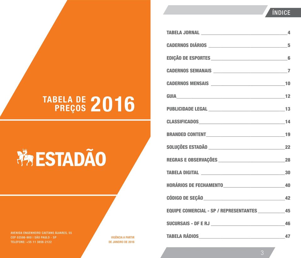 30 HORÁRIOS DE FECHAMENTO 40 CÓDIGO DE SEÇÃO 42 EQUIPE COMERCIAL - SP / REPRESENTANTES 4 AVENIDA ENGENHEIRO CAETANO ÁLVARES,