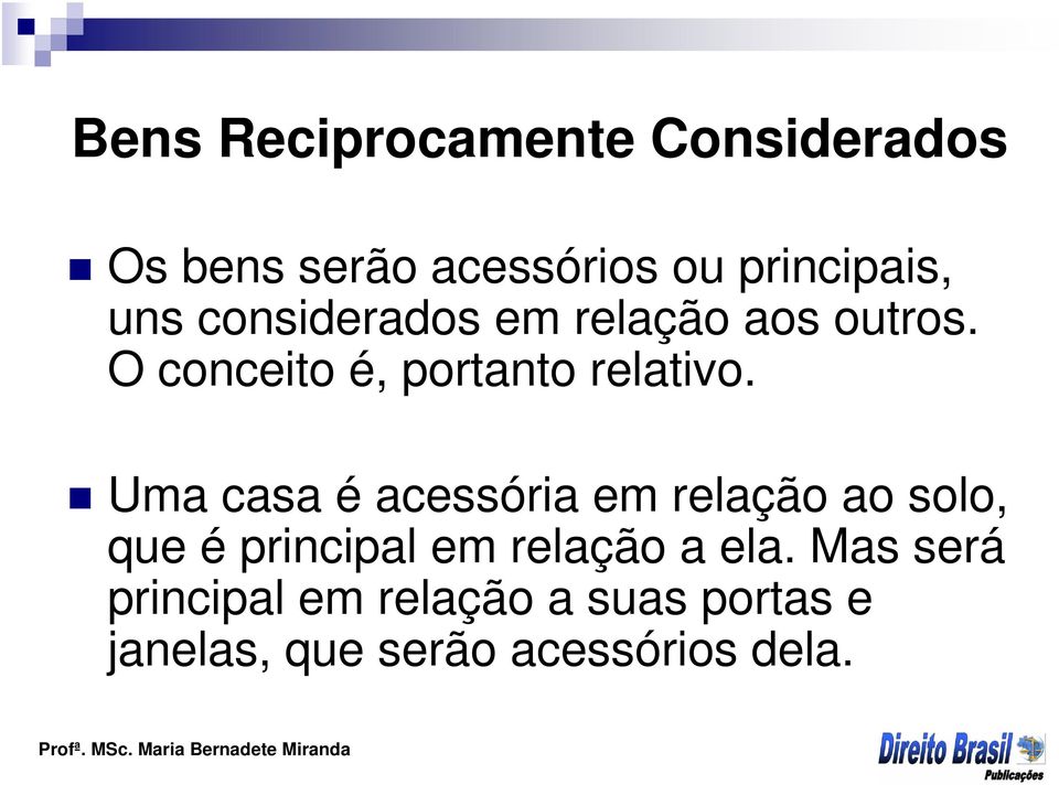 Uma casa é acessória em relação ao solo, que é principal em relação a ela.