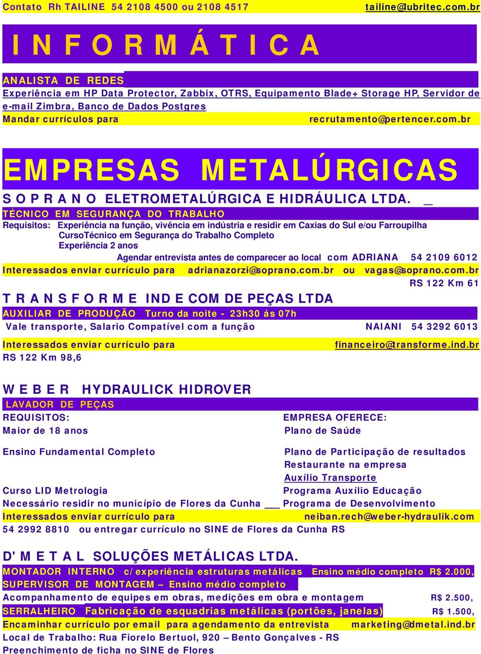 recrutamento@pertencer.com.br EMPRESAS METALÚRGICAS S O P R A N O ELETROMETALÚRGICA E HIDRÁULICA LTDA.