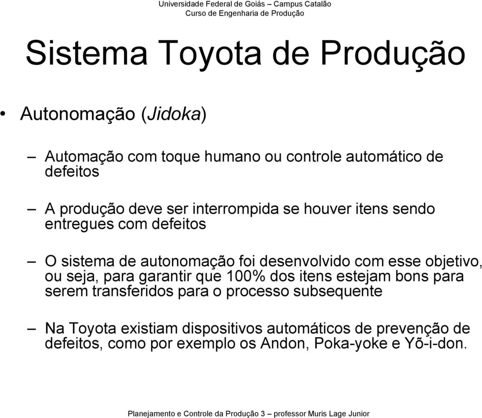 objetivo, ou seja, para garantir que 100% dos itens estejam bons para serem transferidos para o processo