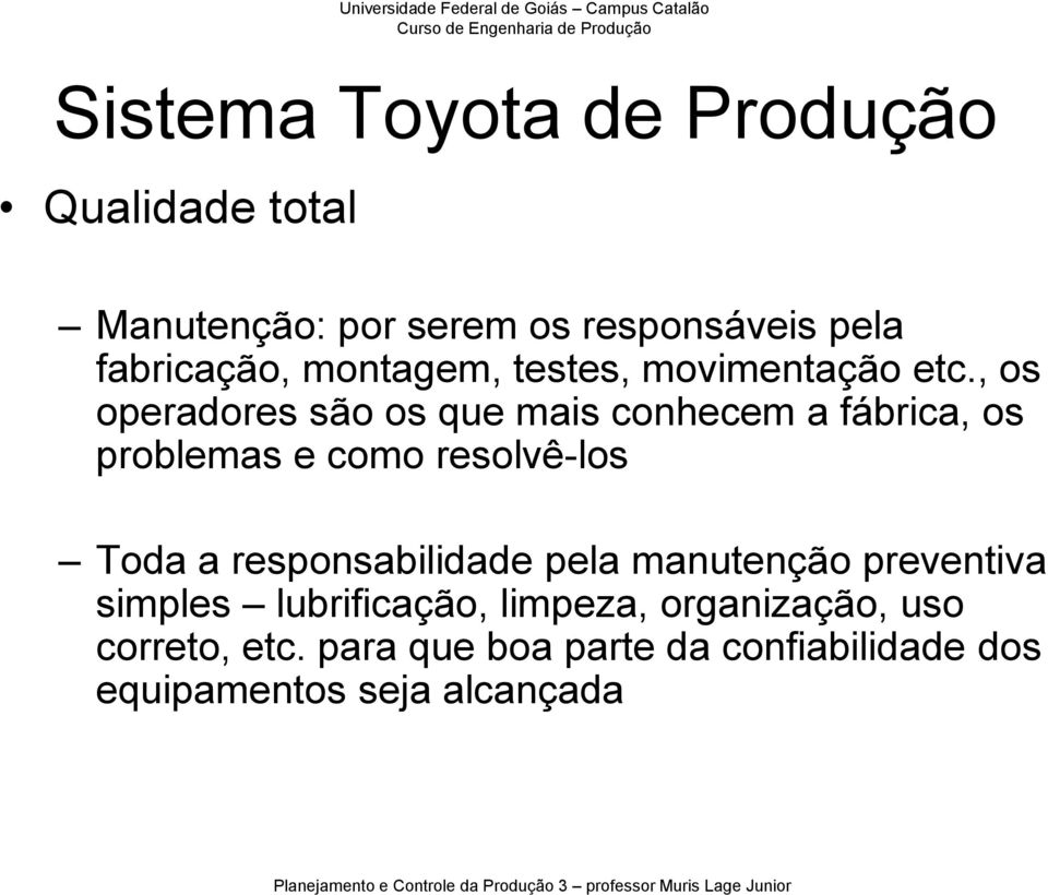 , os operadores são os que mais conhecem a fábrica, os problemas e como resolvê-los Toda a