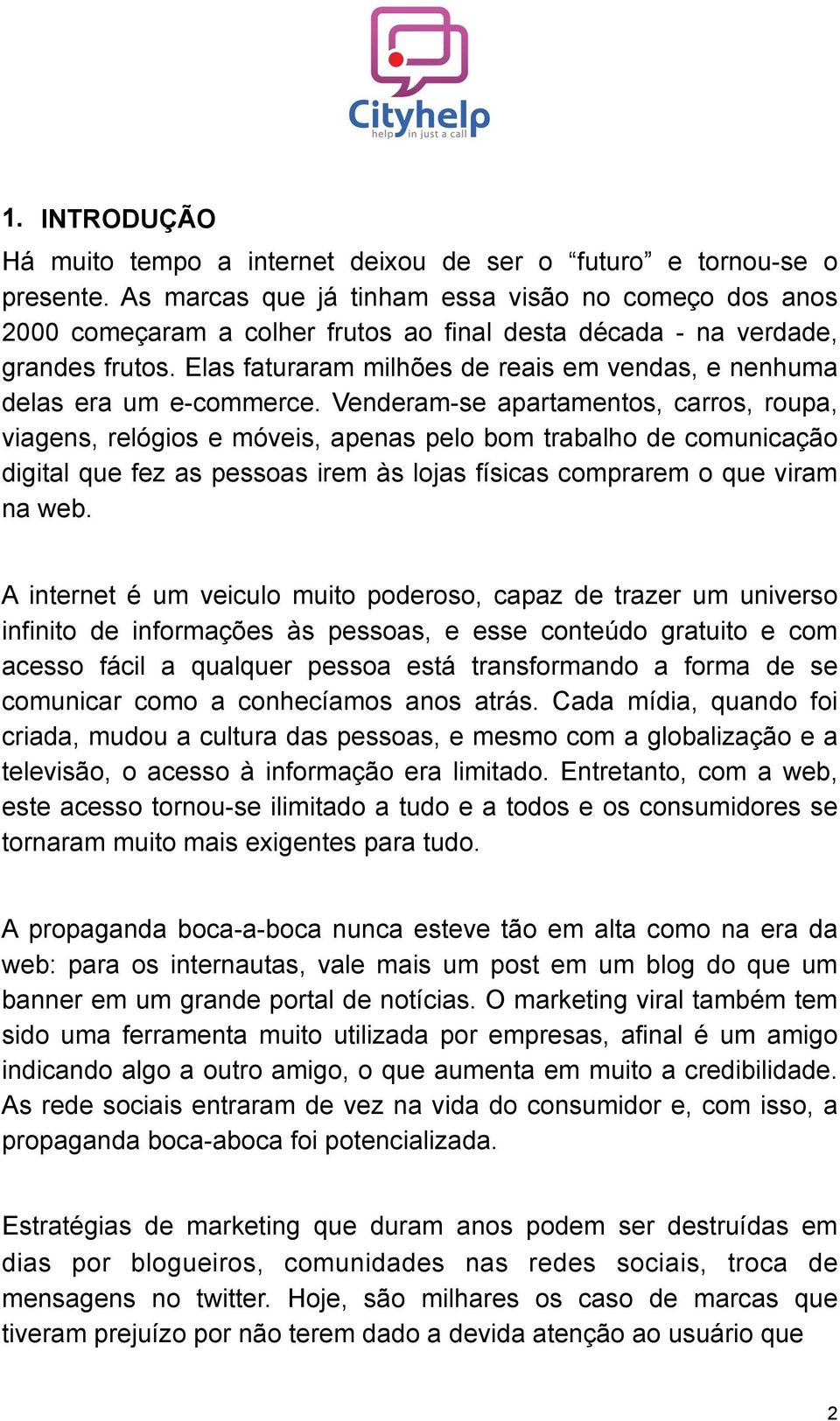 Elas faturaram milhões de reais em vendas, e nenhuma delas era um e-commerce.