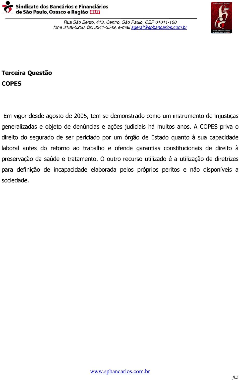 A COPES priva o direito do segurado de ser periciado por um órgão de Estado quanto à sua capacidade laboral antes do retorno ao trabalho