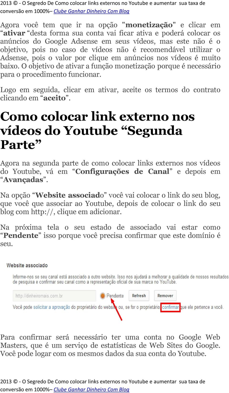 O objetivo de ativar a função monetização porque é necessário para o procedimento funcionar. Logo em seguida, clicar em ativar, aceite os termos do contrato clicando em aceito.