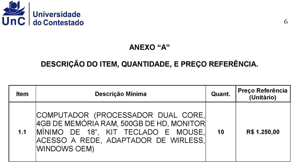 1 COMPUTADOR (PROCESSADOR DUAL CORE, 4GB DE MEMÓRIA RAM, 500GB DE HD,