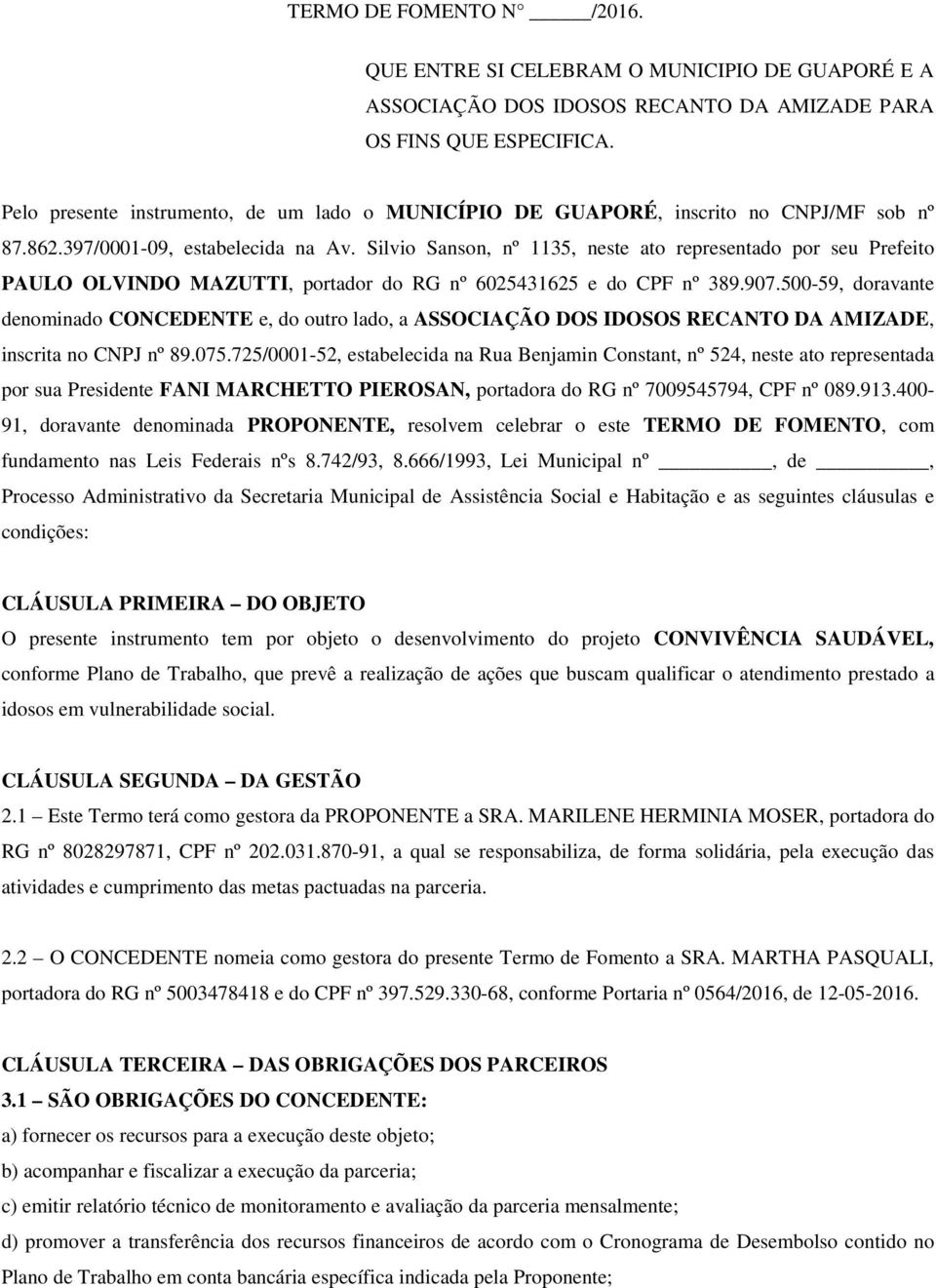 Silvio Sanson, nº 1135, neste ato representado por seu Prefeito PAULO OLVINDO MAZUTTI, portador do RG nº 6025431625 e do CPF nº 389.907.