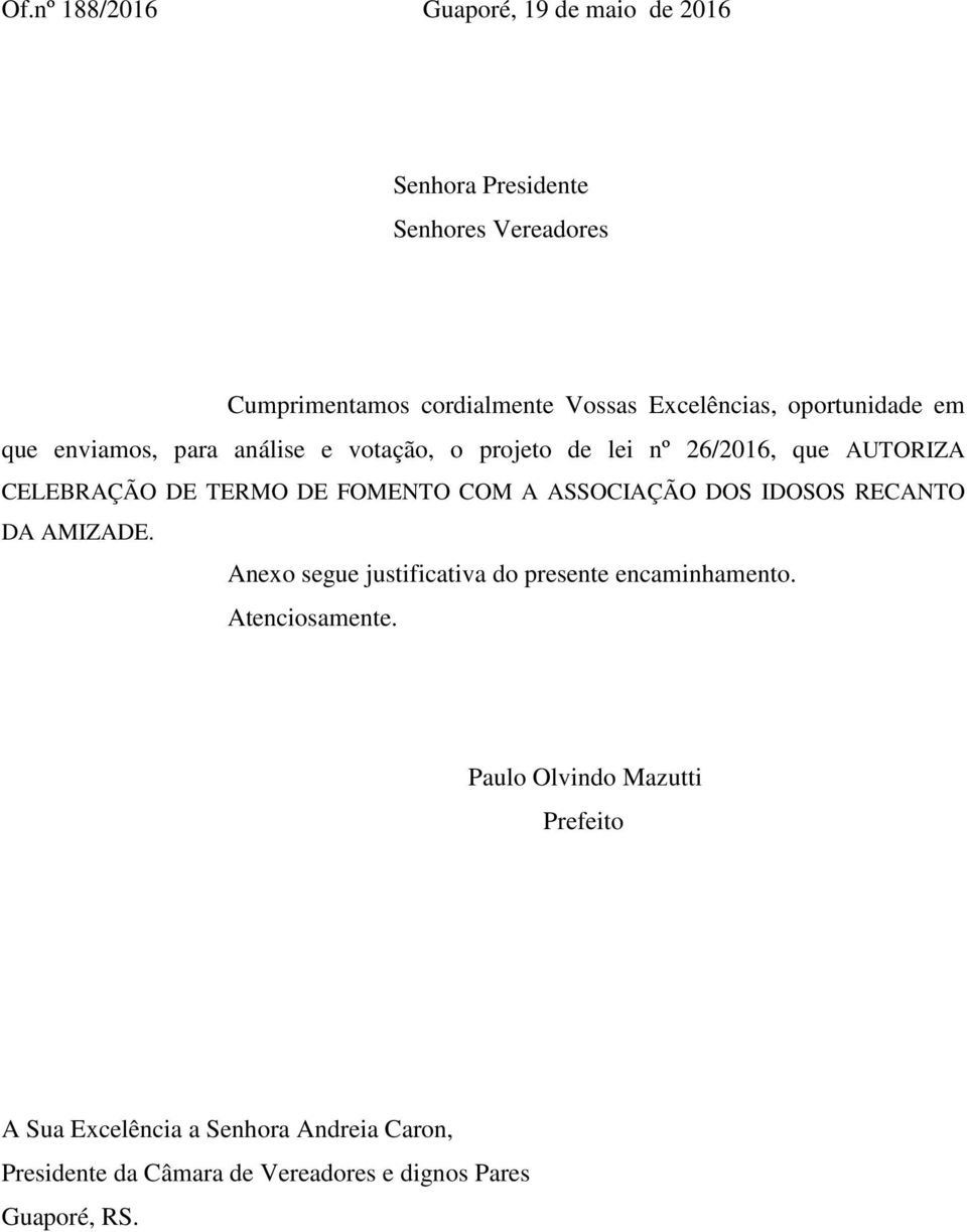 TERMO DE FOMENTO COM A ASSOCIAÇÃO DOS IDOSOS RECANTO DA AMIZADE. Anexo segue justificativa do presente encaminhamento.