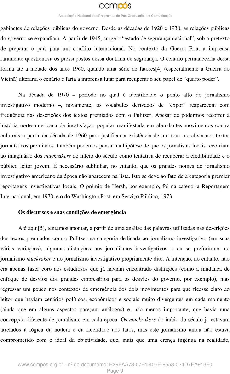 No contexto da Guerra Fria, a imprensa raramente questionava os pressupostos dessa doutrina de segurança.