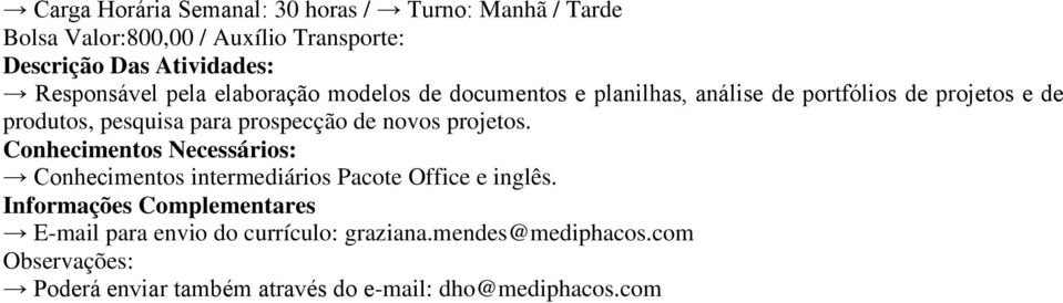 pesquisa para prospecção de novos projetos. Conhecimentos intermediários Pacote Office e inglês.