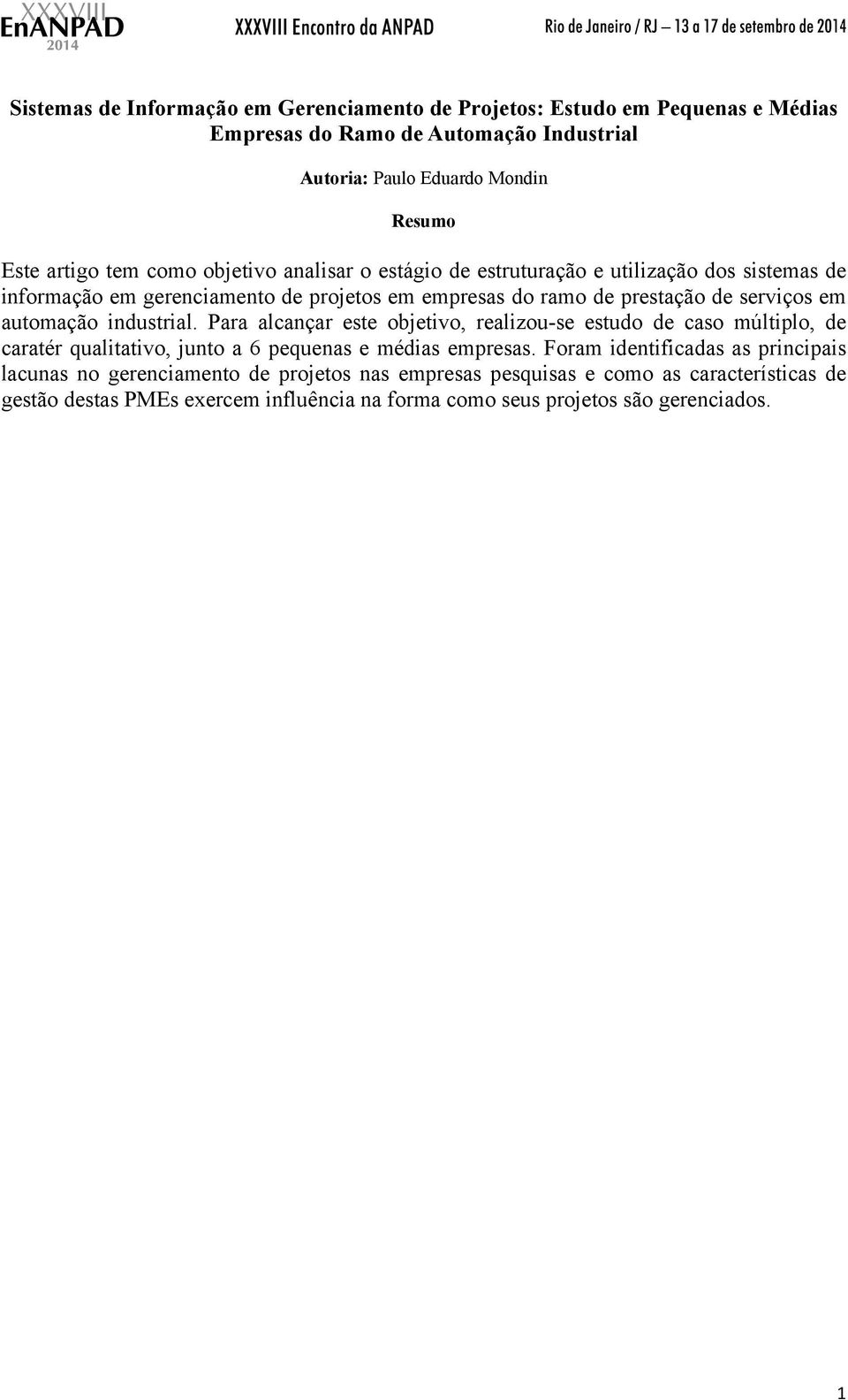 automação industrial. Para alcançar este objetivo, realizou-se estudo de caso múltiplo, de caratér qualitativo, junto a 6 pequenas e médias empresas.