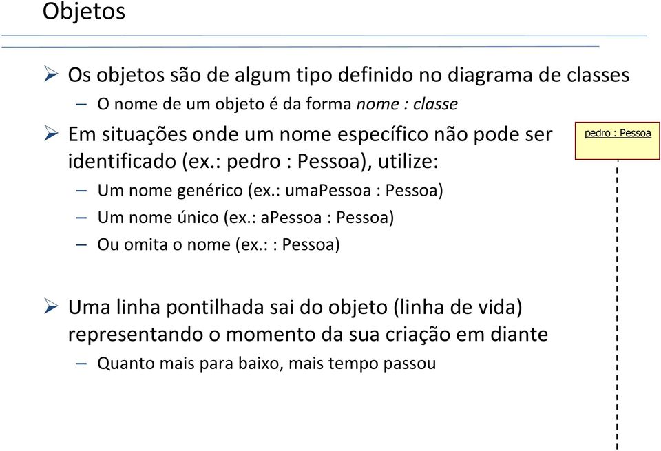 : umapessoa: Pessoa) Um nome único (ex.: apessoa: Pessoa) Ou omita o nome (ex.