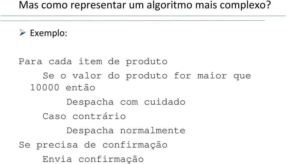 for maior que 10000 então Despacha com cuidado Caso