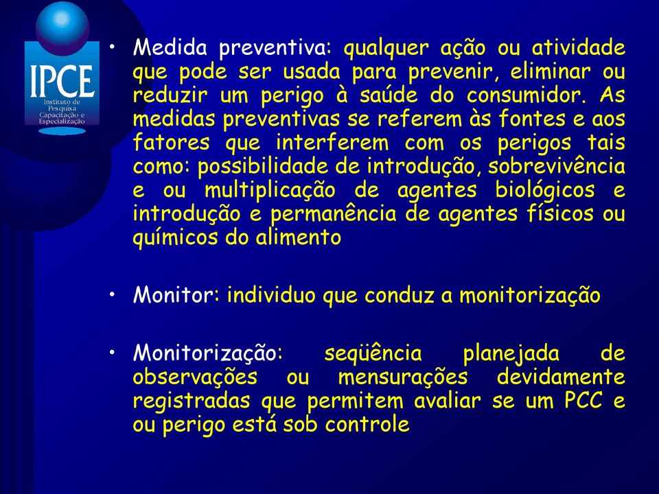 ou multiplicação de agentes biológicos e introdução e permanência de agentes físicos ou químicos do alimento Monitor: individuo que conduz a