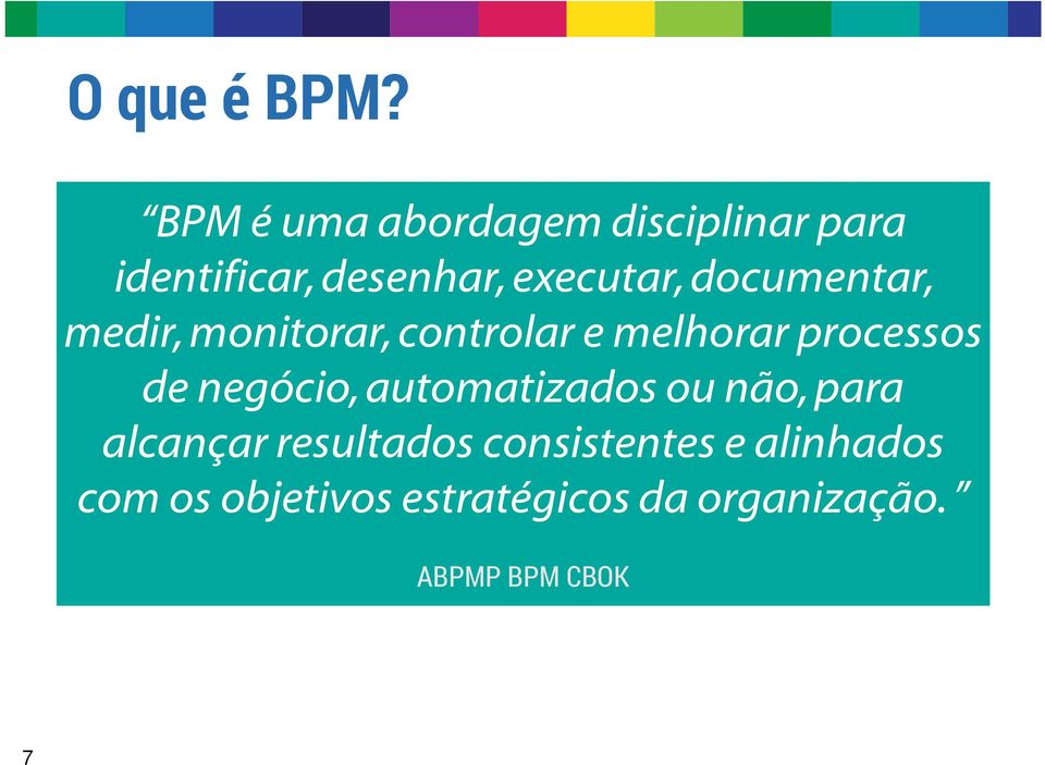 documentar, medir, monitorar, controlar e melhorar processos de negócio,