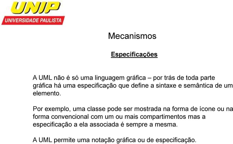 Por exemplo, uma classe pode ser mostrada na forma de ícone ou na forma convencional com um ou