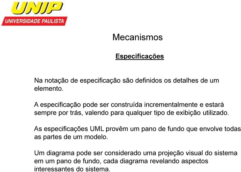 exibição utilizado. As especificações UML provêm um pano de fundo que envolve todas as partes de um modelo.