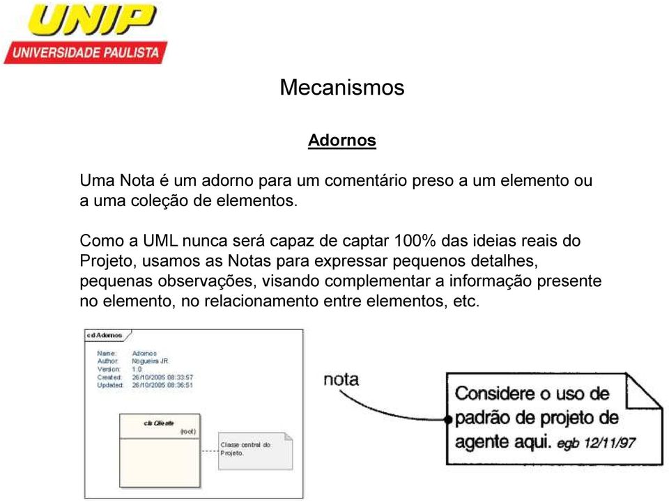 Como a UML nunca será capaz de captar 100% das ideias reais do Projeto, usamos as Notas